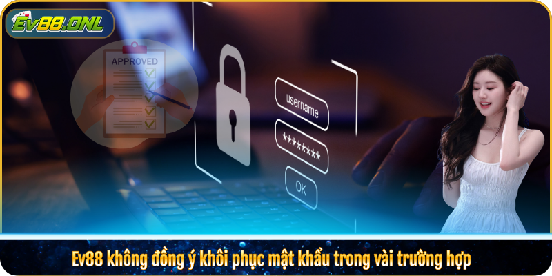 Ev88 không đồng ý khôi phục mật khẩu trong vài trường hợp 