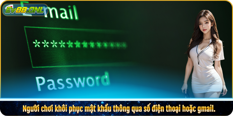 Người chơi khôi phục mật khẩu thông qua số điện thoại hoặc gmail.