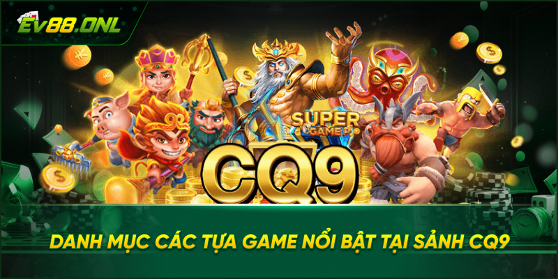 Danh Mục Các Tựa Game Nổi Bật Tại Sảnh CQ9