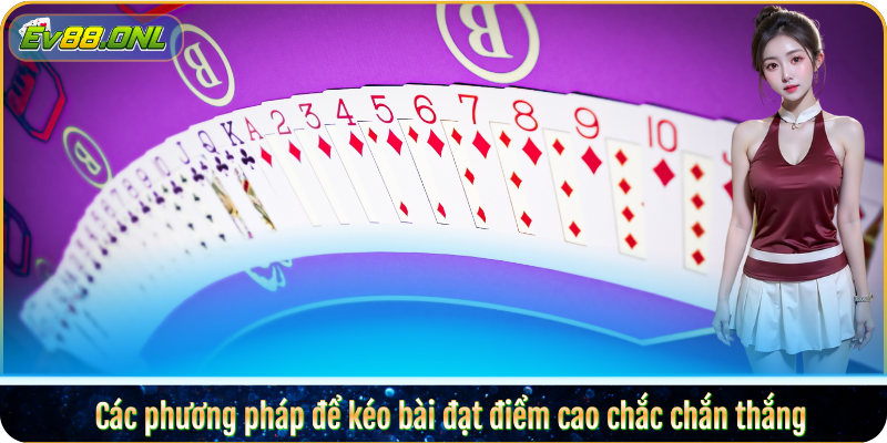 Các phương pháp để kéo bài đạt điểm cao chắc chắn thắng