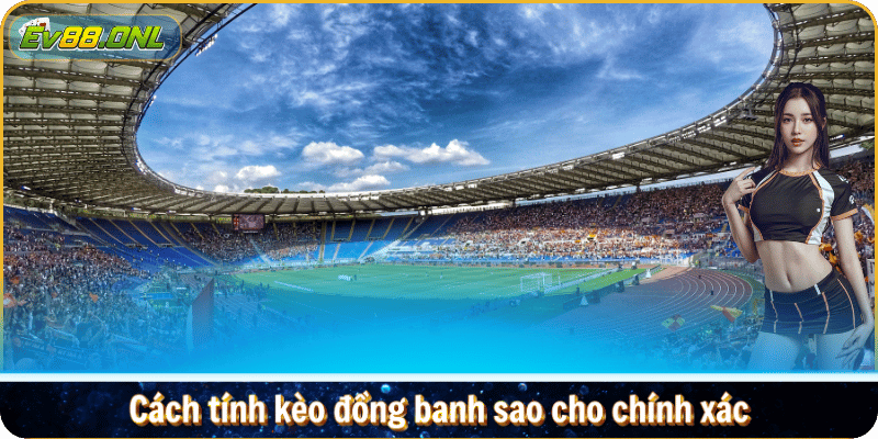 Cách tính kèo đồng banh sao cho chính xác