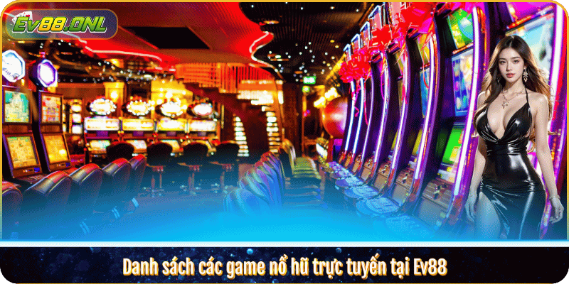 Danh sách các game nổ hũ trực tuyến tại Ev88