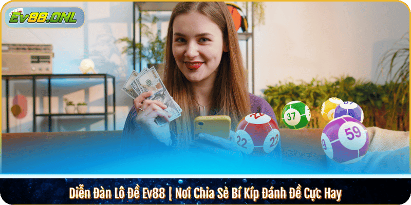 Diễn Đàn Lô Đề Ev88 | Nơi Chia Sẻ Bí Kíp Đánh Đề Cực Hay