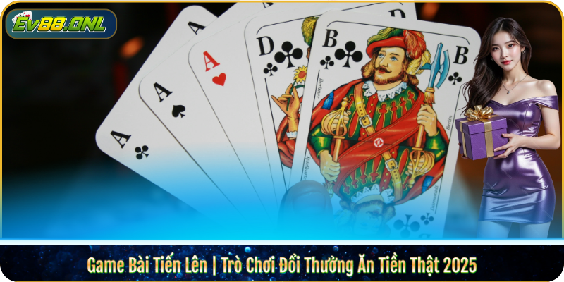 Game Bài Tiến Lên | Trò Chơi Đổi Thưởng Ăn Tiền Thật 2025