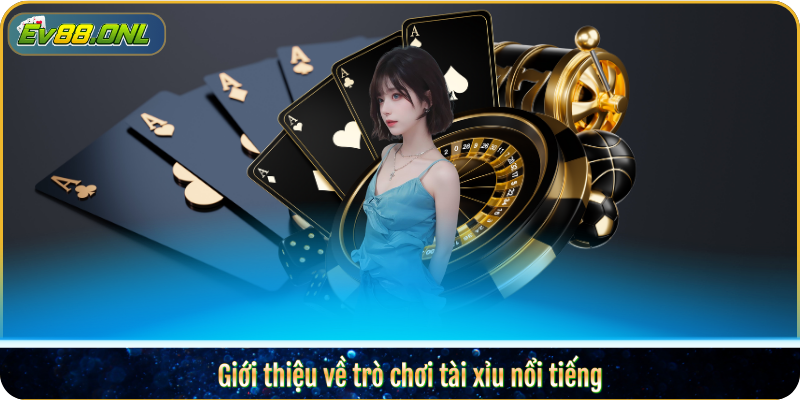 Giới thiệu về trò chơi tài xỉu nổi tiếng