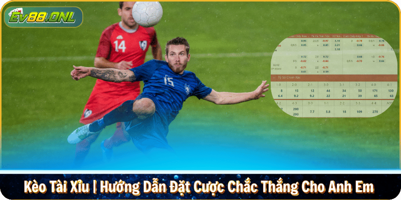 Kèo Tài Xỉu | Hướng Dẫn Đặt Cược Chắc Thắng Cho Anh Em