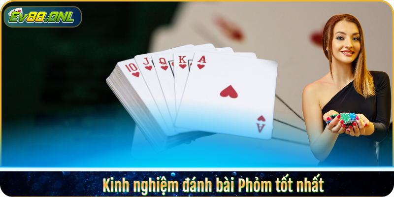 Kinh nghiệm đánh bài Phỏm tốt nhất