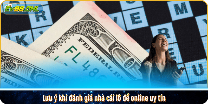 Lưu ý khi đánh giá nhà cái lô đề online uy tín