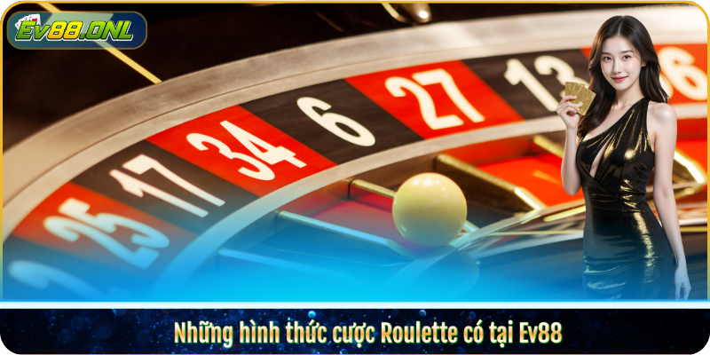 Những hình thức cược Roulette có tại Ev88