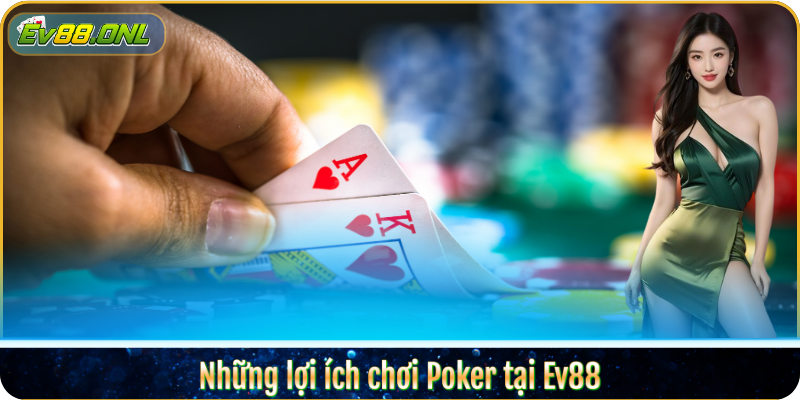 Những lợi ích chơi Poker tại Ev88