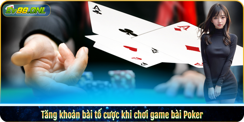 Tăng khoản bài tố cược khi chơi game bài Poker