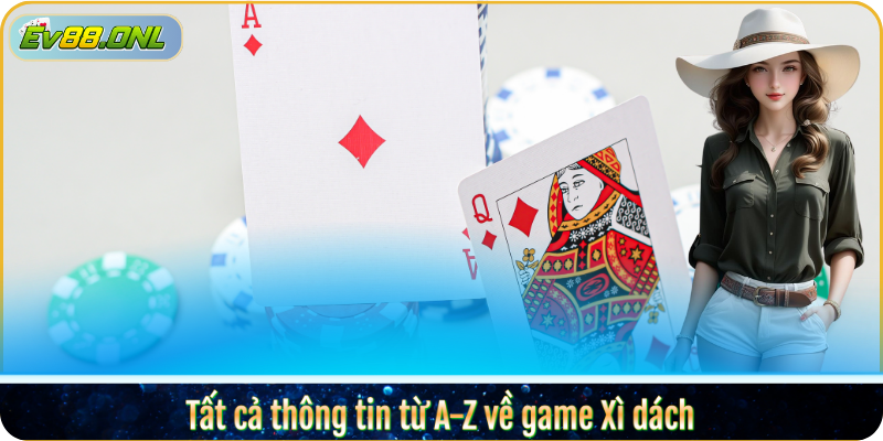 Tất cả thông tin từ A-Z về game Xì dách