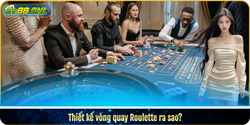 Thiết kế vòng quay Roulette ra sao?